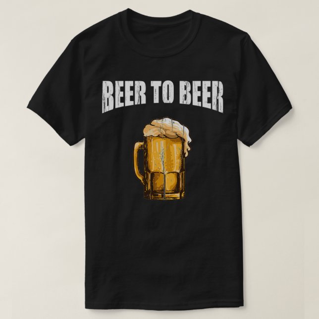 Funny Beer to Beer Drinking Pun T-Shirt (Design Front)