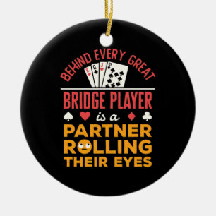 Funny Behind Every Great Bridge Player Partner Ceramic Ornament