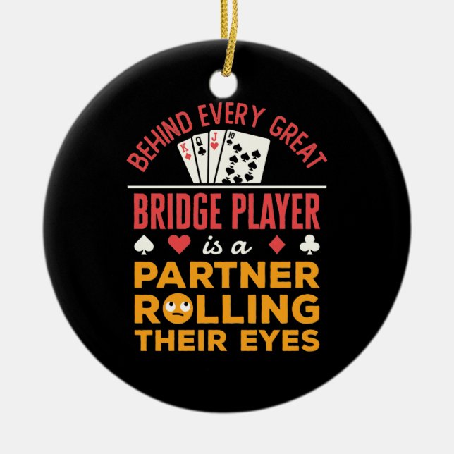 Funny Behind Every Great Bridge Player Partner Ceramic Ornament (Front)