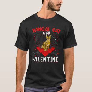 Funny Bengal Cat Is My Valentine Bengal Cat Valent T-Shirt