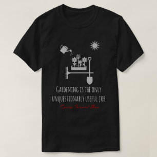 Funny Bernard Shaw quote, gardening, job black T-Shirt