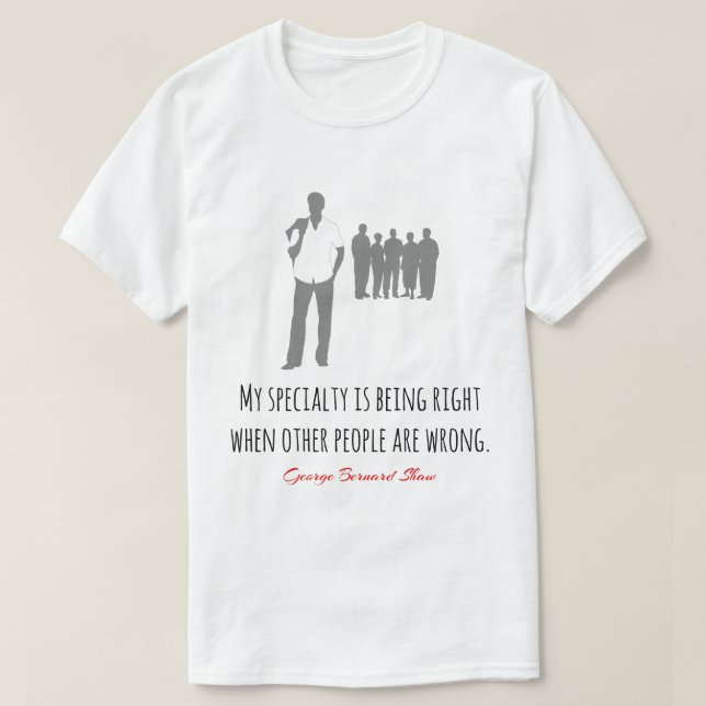 Funny Bernard Shaw quote, right, wrong T-Shirt (Design Front)