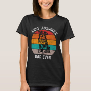 Funny Best Ausshole Dad Ever Australian Shepherd A T-Shirt