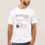 Funny Best Boyfriend Ever Search Result With Photo T-Shirt<br><div class="desc">Funny t-shirt for your boyfriend with a 'Boyfriend search' logo and a single search result for "Best boyfriend ever', featuring your boyfriend's name, a photo, your personal message and a 5-star rating. If you need any help customizing this, please message me using the button below and I'll be happy to...</div>