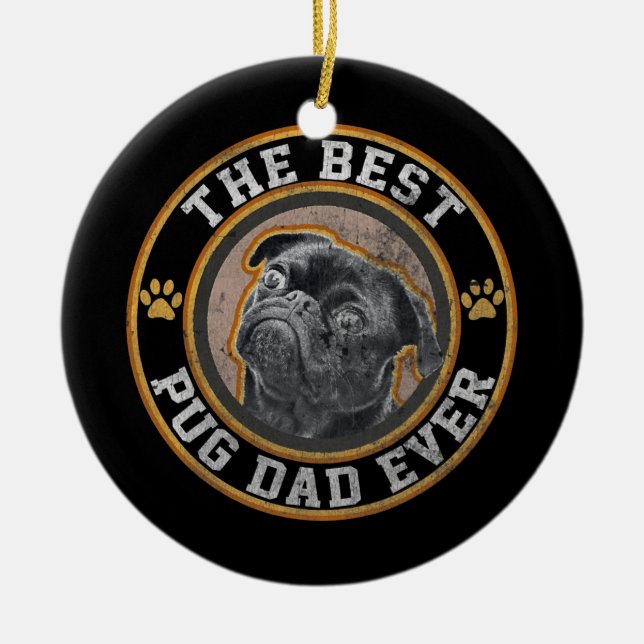 Funny Best Pug Dad Ever For Pug Dog Pet Lover Ceramic Ornament (Front)