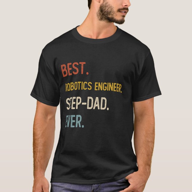 Funny Best Robotics Engineer Step-Dad Ever Shirt F (Front)