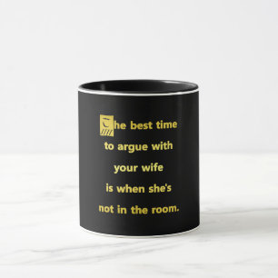 Funny Best Time to Argue With Your Wife Joke Mug