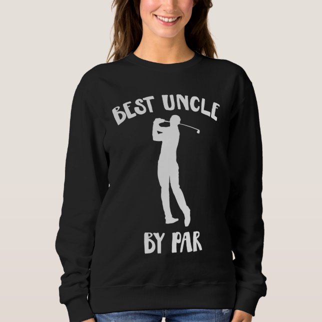 Funny Best Uncle By Par Golf Gift Sweatshirt (Front)