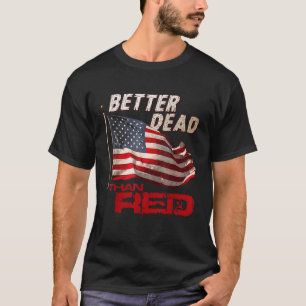 Funny Better Dead Than Red Cool Anti Communist US  T-Shirt