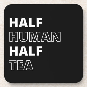 Funny Beverage Quote Half Human Half Tea Coaster