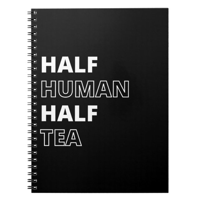 Funny Beverage Quote Half Human Half Tea Notebook (Front)