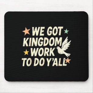 Funny Bible Verse Christian We Got Kingdom Work To Mouse Pad