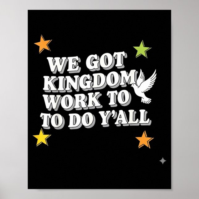 Funny Bible Verse Christian We Got Kingdom Work To Poster (Front)