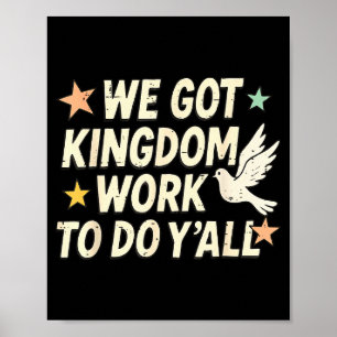 Funny Bible Verse Christian We Got Kingdom Work To Poster