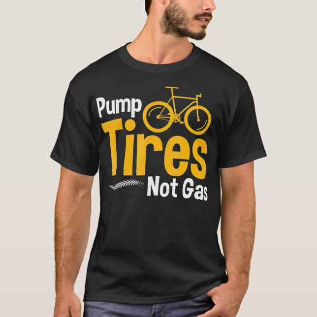 Funny Bicycle Pump Tires Not Gas Tire Sellers  T-Shirt (Front)