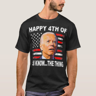 Funny Biden Confused 4th Happy 4th of You Know T-Shirt
