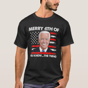 Funny Biden Confused Merry Happy 4Th Of You Know.. T-Shirt
