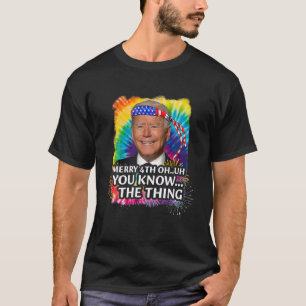 Funny Biden Dazed Merry Happy 4Th Oh..Uh You Know T-Shirt