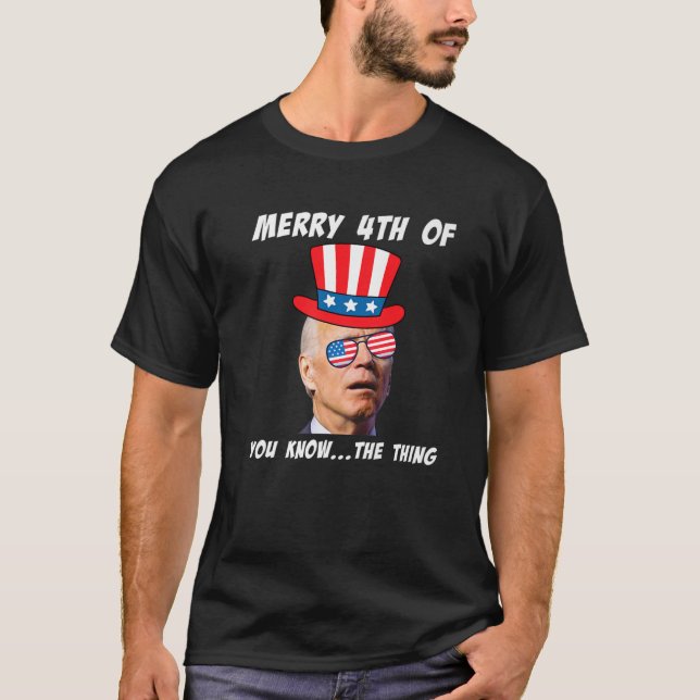 Funny Biden Merry 4Th Of You Know The Thing Anti J T-Shirt (Front)