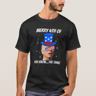Funny Biden Merry 4Th Of You Know The Thing Anti J T-Shirt