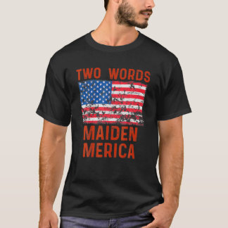 Funny Biden Two Words Maiden Merica Made-In-Americ T-Shirt