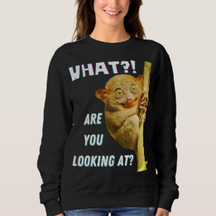 Funny Big Eyed Tarsier What Are You Looking At Sweatshirt
