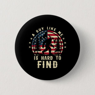 Funny Big Foot A Guy Like is Hard to Find American 6 Cm Round Badge