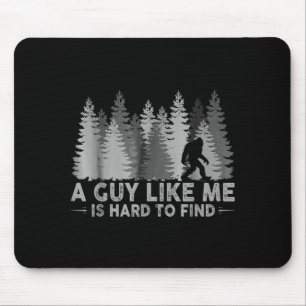 Funny big foot a guy like me is hard to find mouse pad