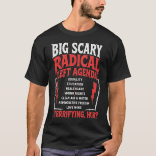 Funny Big Scary Radical Left Agenda Sarcastic T-Shirt