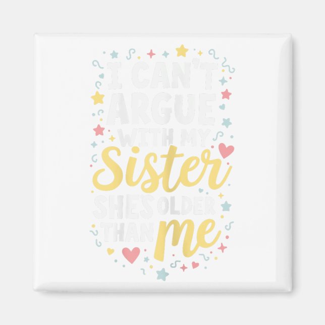 Funny Big Sister Sarcasm Younger Sibling Can’t Arg Magnet (Front)