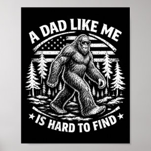 Funny Bigfoot A Dad Like Is Hard To Find Fathers Poster