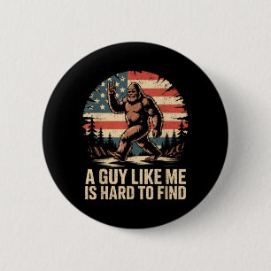 Funny Bigfoot A Guy Like is Hard to Find Sasquatch 6 Cm Round Badge