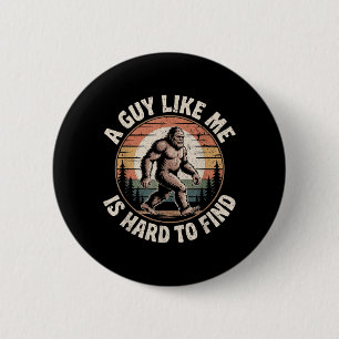 Funny Bigfoot A Guy Like is Hard to Find Sasquatch 6 Cm Round Badge