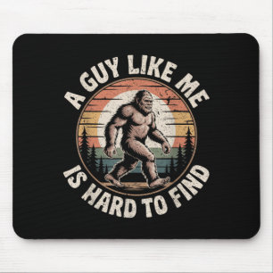 Funny Bigfoot A Guy Like is Hard to Find Sasquatch Mouse Pad
