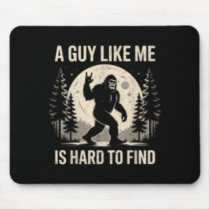 Funny Bigfoot A Guy Like is Hard to Find Sasquatch Mouse Pad