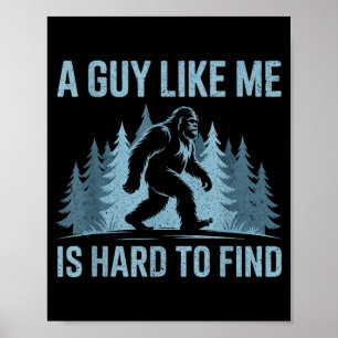 Funny Bigfoot A Guy Like is Hard to Find Sasquatch Poster