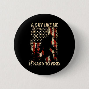 Funny Bigfoot A Guy Like Me Is Hard To Forest Find 6 Cm Round Badge