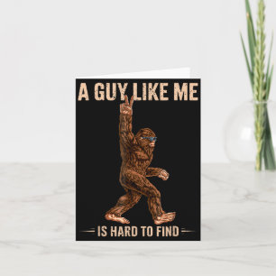 Funny Bigfoot A Guy Like Me Is Hard To Forest Find Card