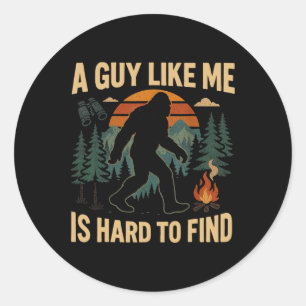 Funny Bigfoot A Guy Like Me Is Hard To Forest Find Classic Round Sticker
