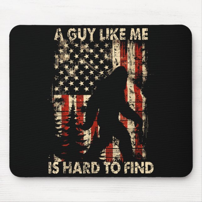 Funny Bigfoot A Guy Like Me Is Hard To Forest Find Mouse Pad (Front)