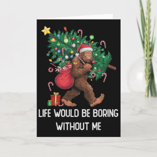 Funny Bigfoot Admit It Life Would Be Boring Withou Card
