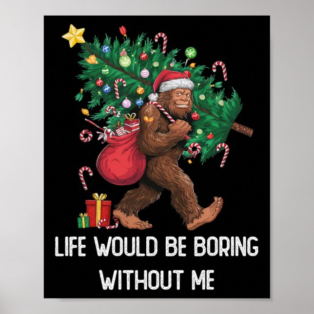 Funny Bigfoot Admit It Life Would Be Boring Withou Poster (Front)