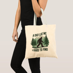 Funny Bigfoot Dad A Dad Like Me Is Hard To Find Tote Bag