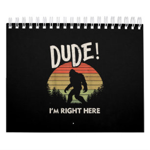 Funny Bigfoot Dude Im Right Here Camping & Hiking Calendar