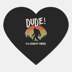 Funny Bigfoot Dude Im Right Here Camping & Hiking Heart Sticker