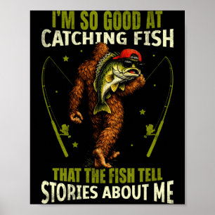 Funny bigfoot good at catching fish fishing men poster