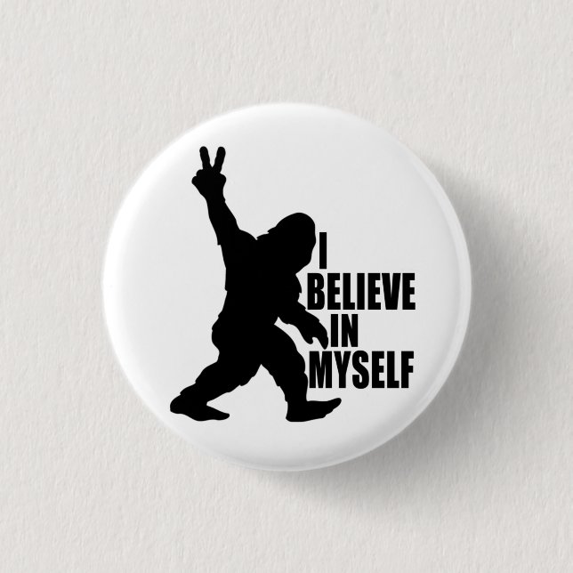 Funny Bigfoot-I Believe in Myself    3 Cm Round Badge (Front)