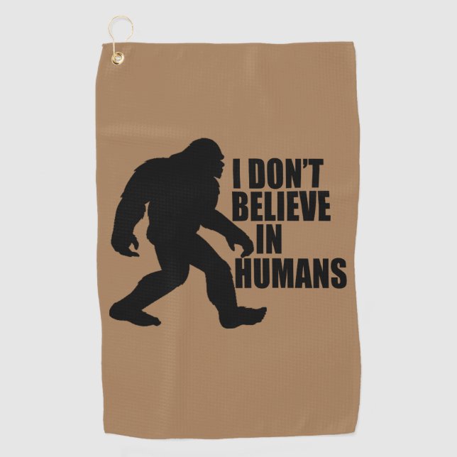 Funny Bigfoot-I Don't Believe in Humans    Golf Towel (Front)