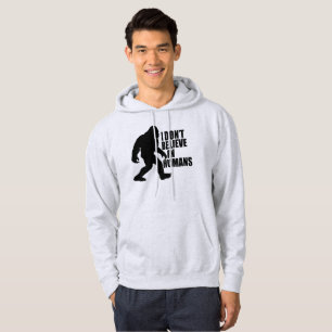 Funny Bigfoot-I Don't Believe in Humans  Hoodie