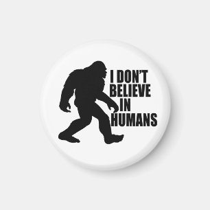 Funny Bigfoot-I Don't Believe in Humans Magnet